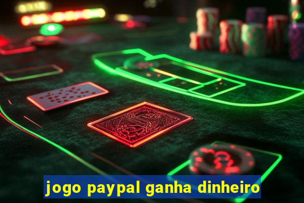 jogo paypal ganha dinheiro